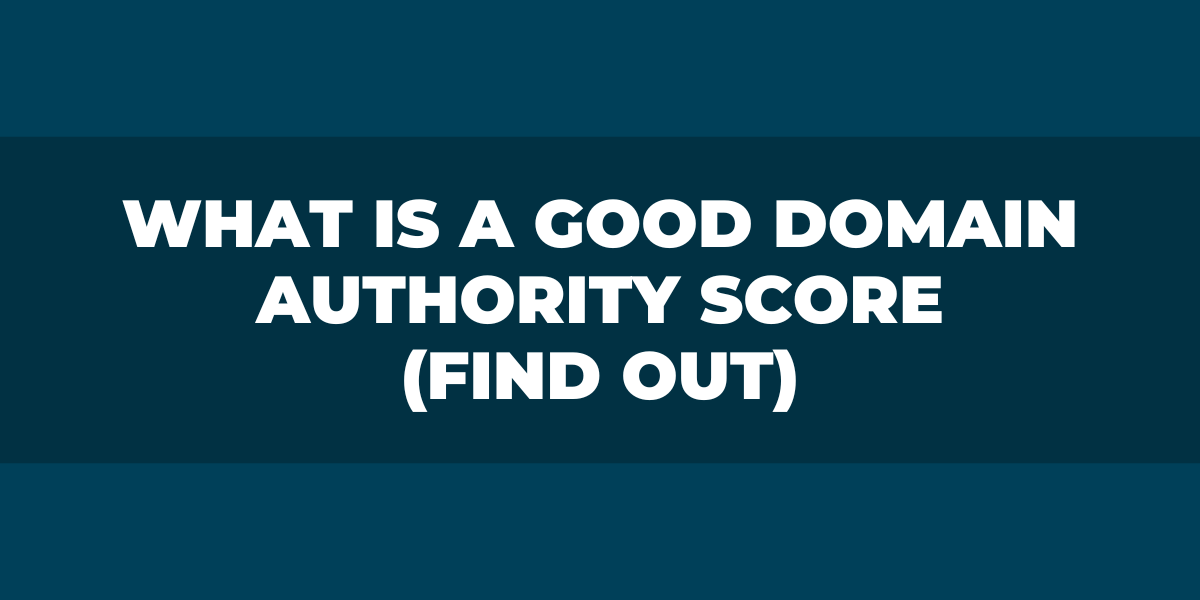 What is a Good Domain Authority Score (Find Out)