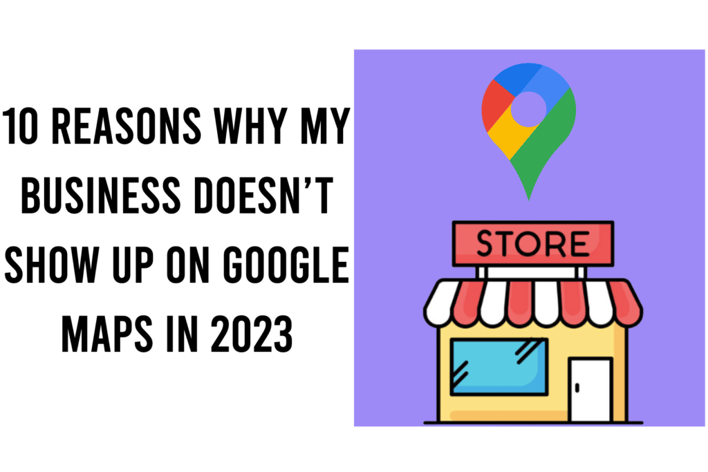 10-reasons-why-my-business-doesn-t-show-up-on-google-maps-in-2023