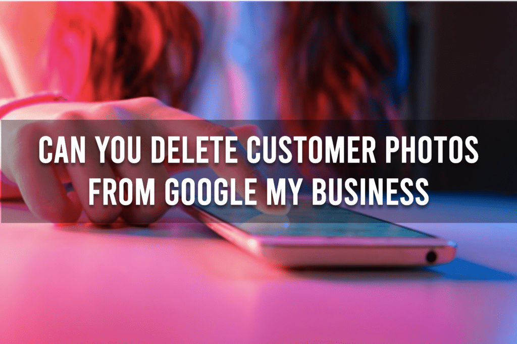 How To Remove Customer Photos From Google My Business