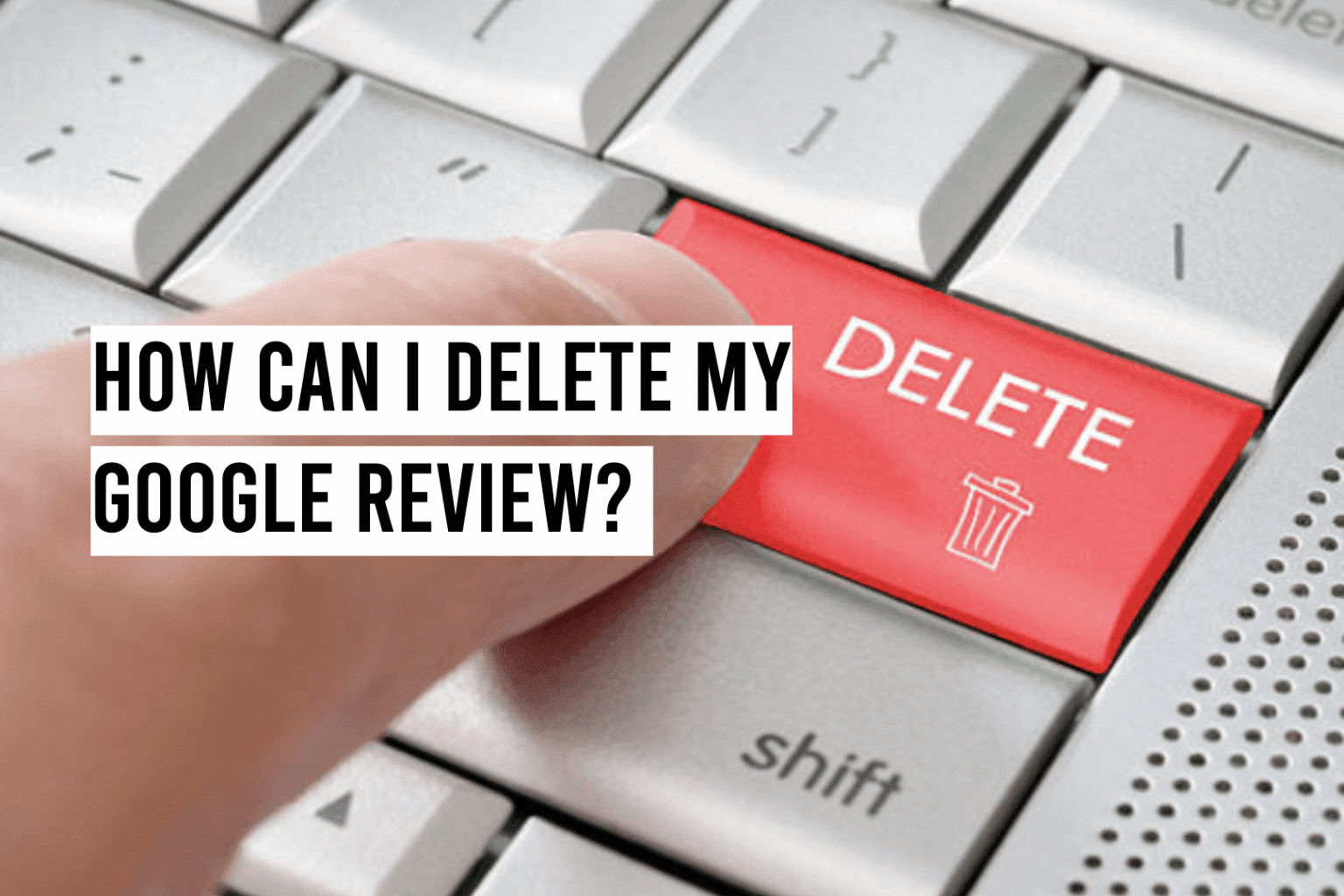 how-can-i-delete-my-google-review-reviewgrower