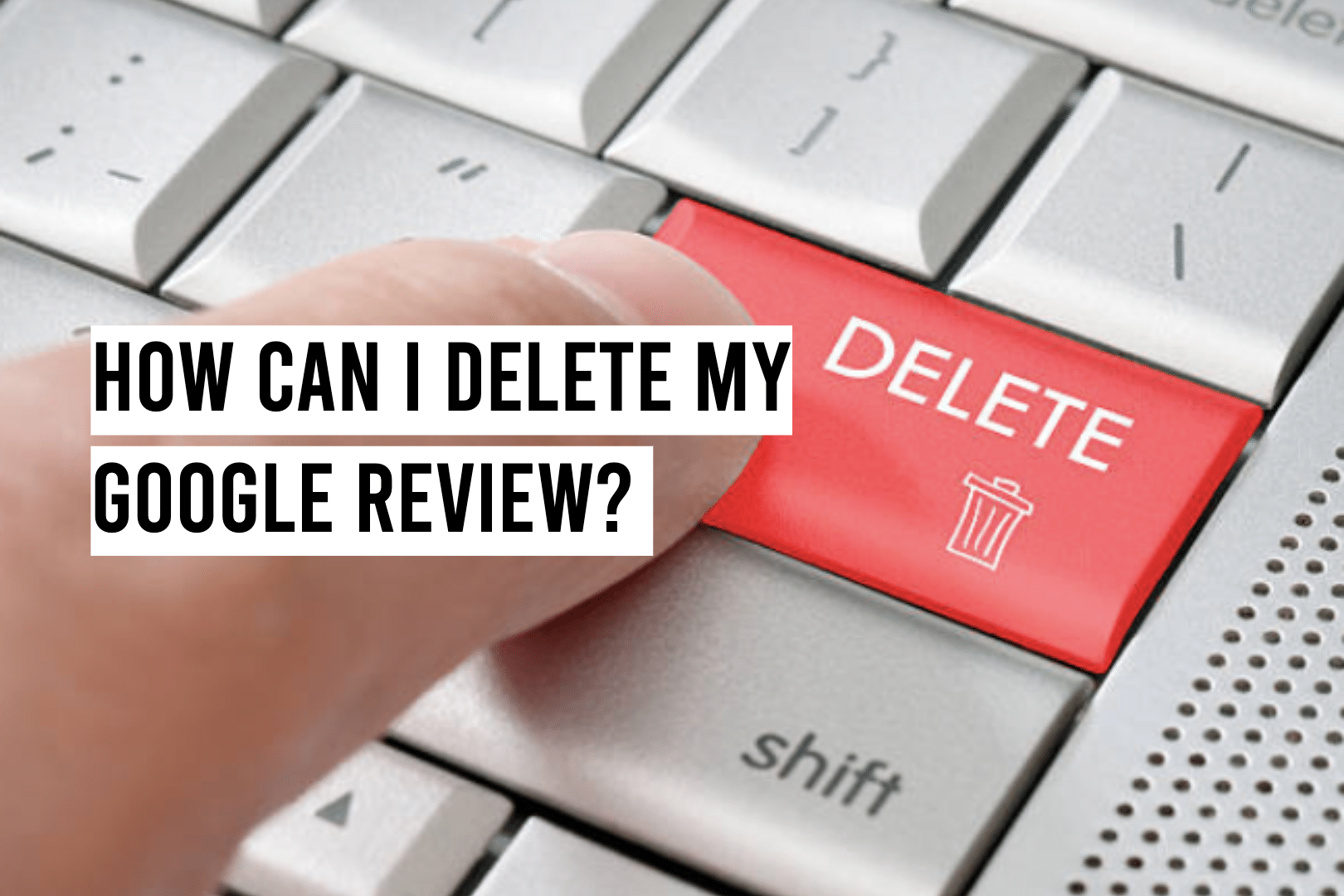 How Can I Delete My Google Review