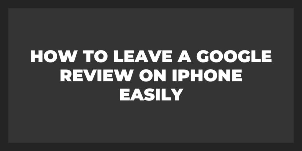Leave a Google Review on iPhone