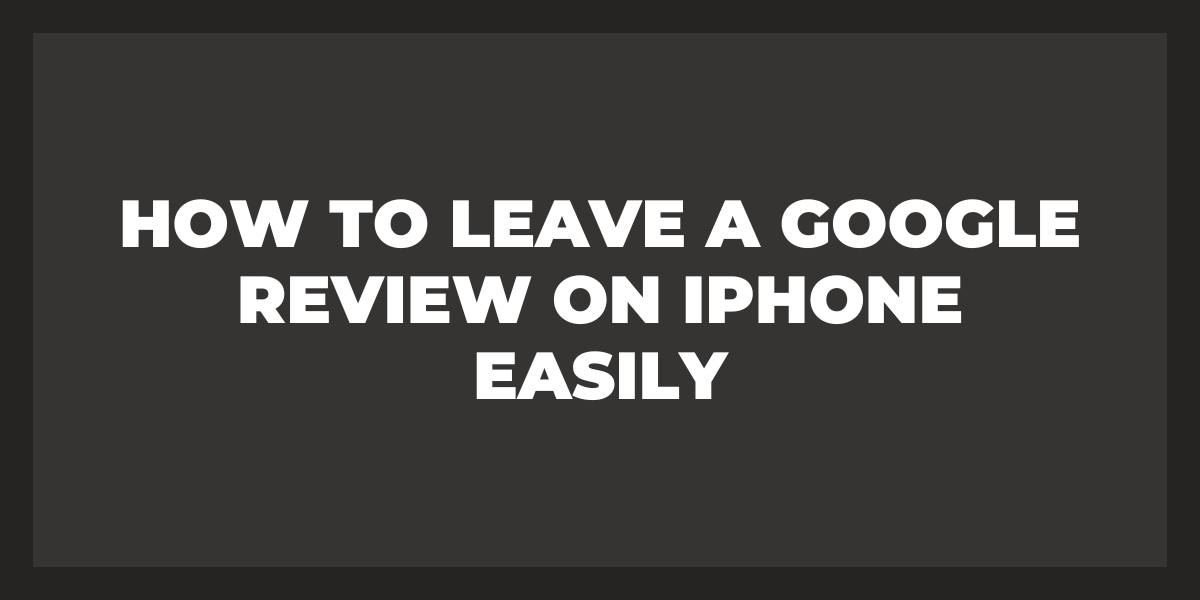 Leave a Google Review on iPhone