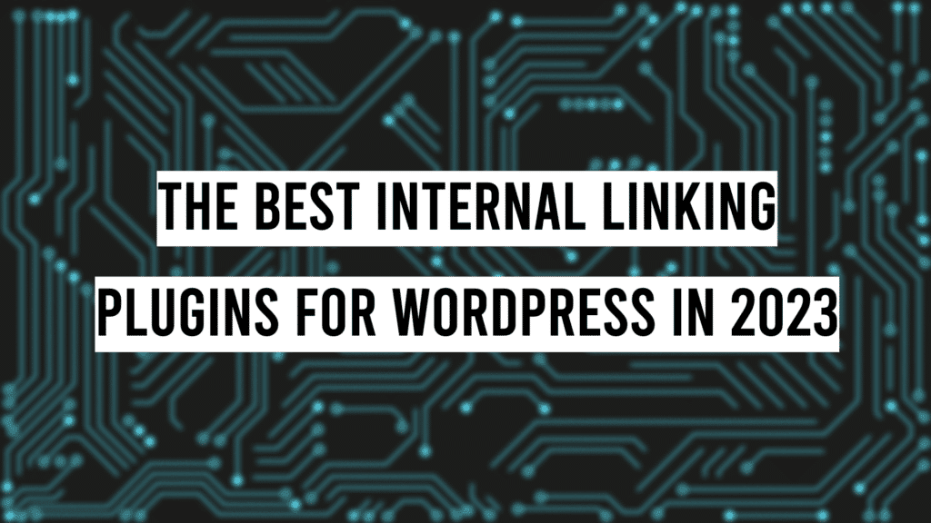 The Best Internal Linking Plugins for WordPress in