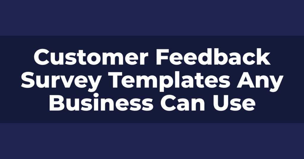 Customer Feedback Survey Templates Any Business Can Use