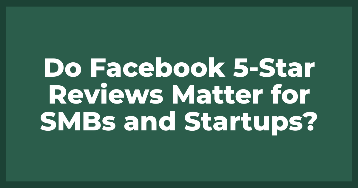 Do Facebook Star Reviews Matter for SMBs and Startups?