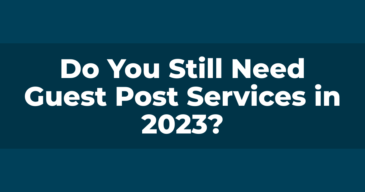 Do You Still Need Guest Post Services in ?