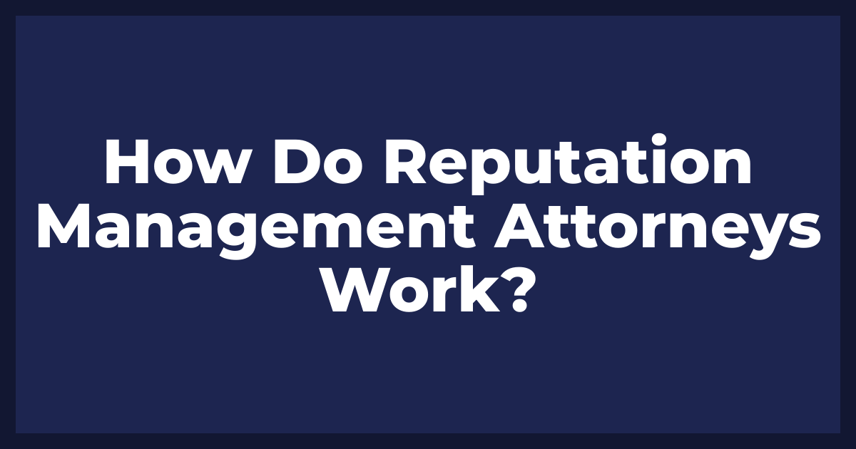How Do Reputation Management Attorneys Work?