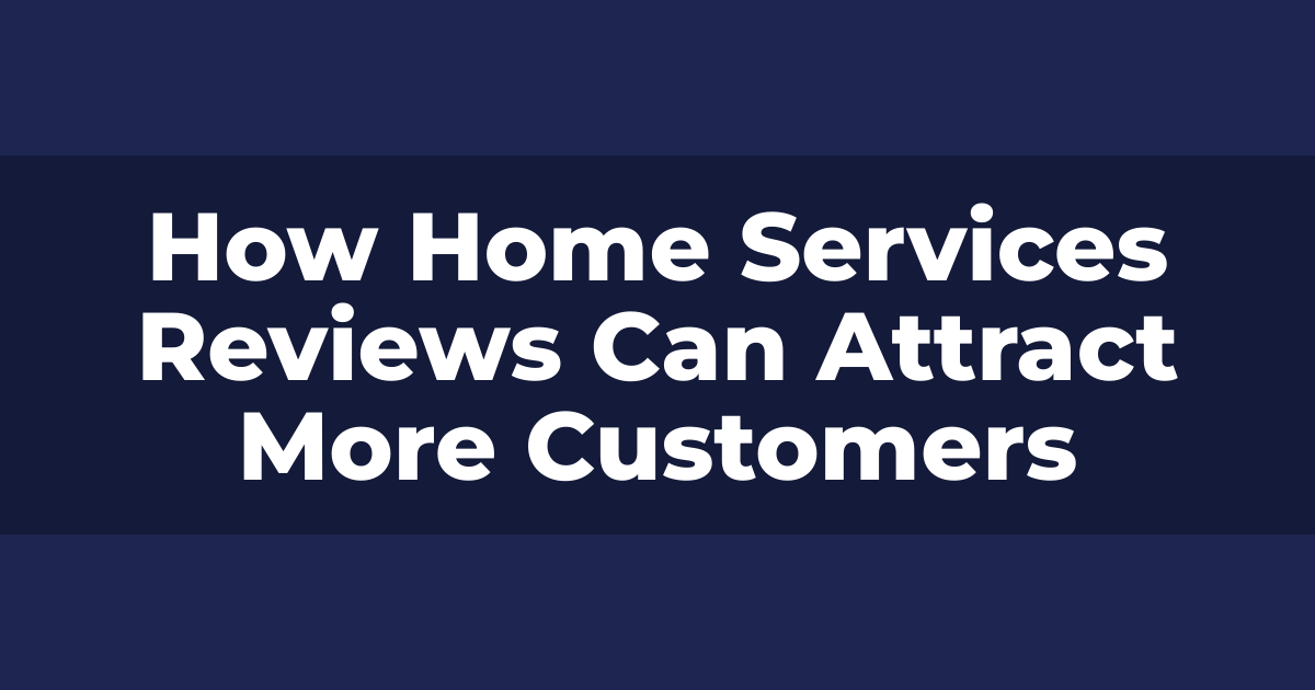 How Home Services Reviews Can Attract More Customers