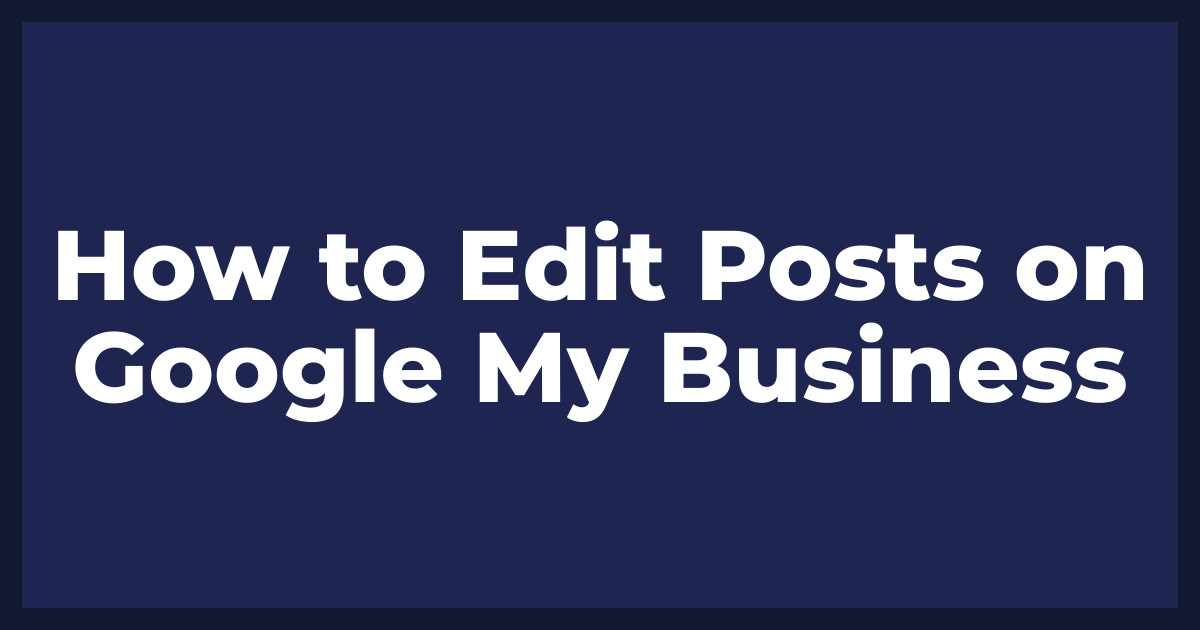 How to Edit Posts on Google My Business