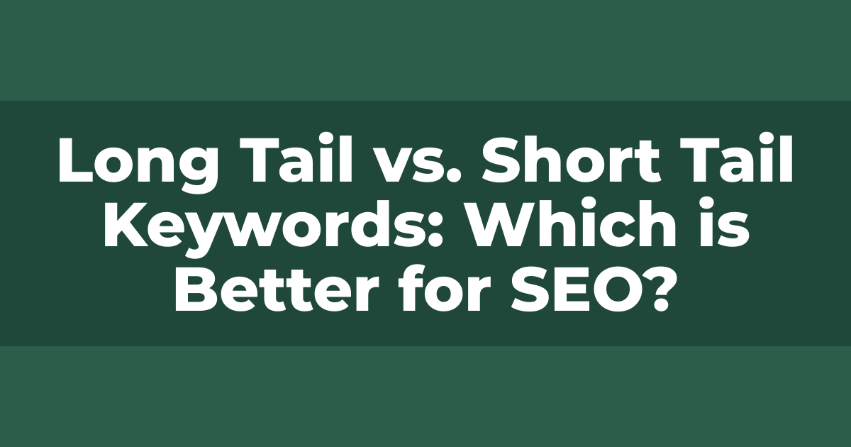 Long Tail vs Short Tail Keywords: Which is Better for SEO?