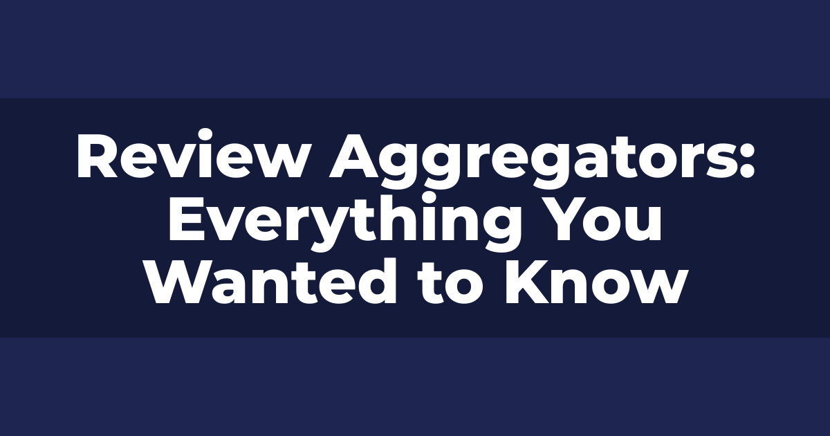 Review Aggregators: Everything You Wanted to Know