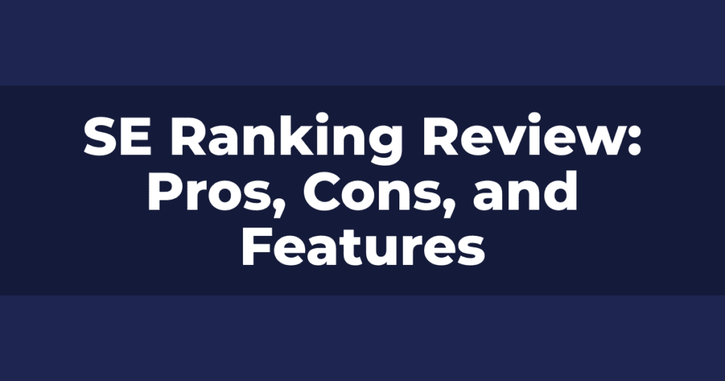 SE Ranking Review: Pros, Cons, and Features