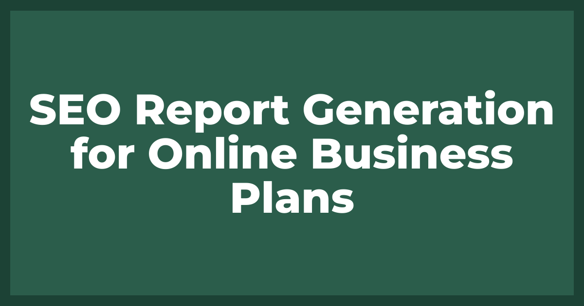 SEO Report Generation for Online Business Plans