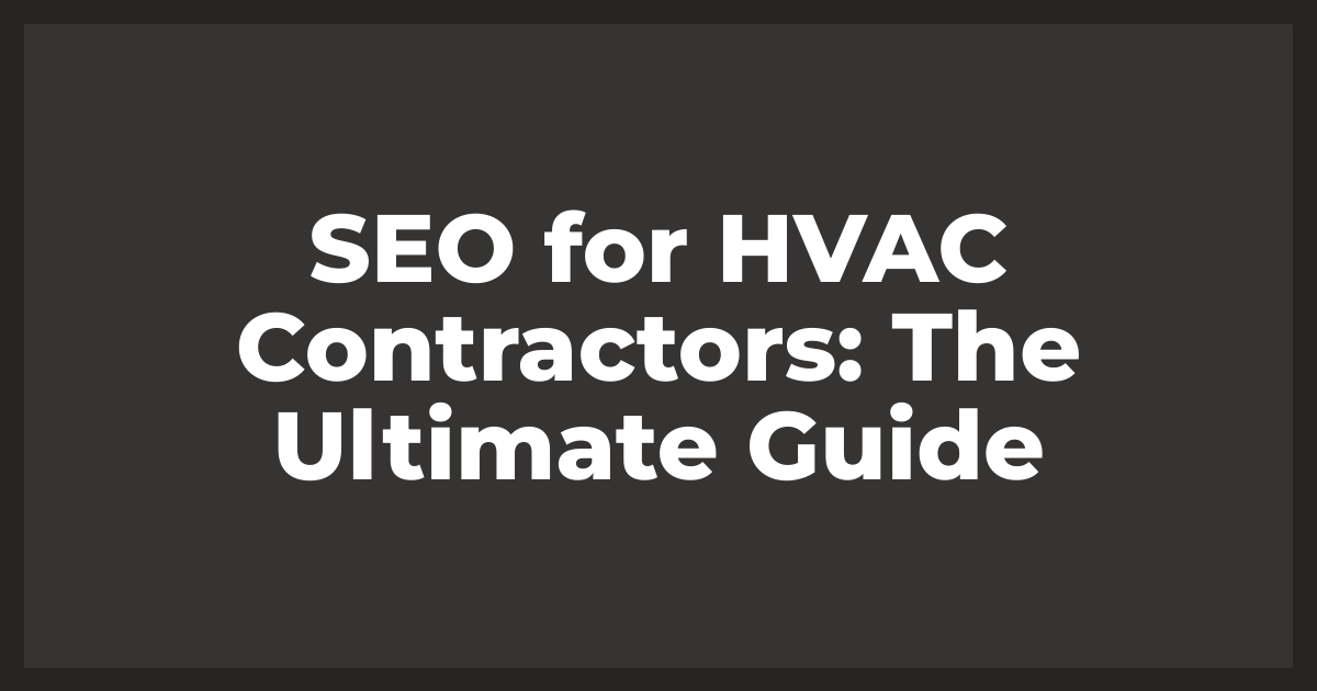 SEO for HVAC Contractors: The Ultimate Guide