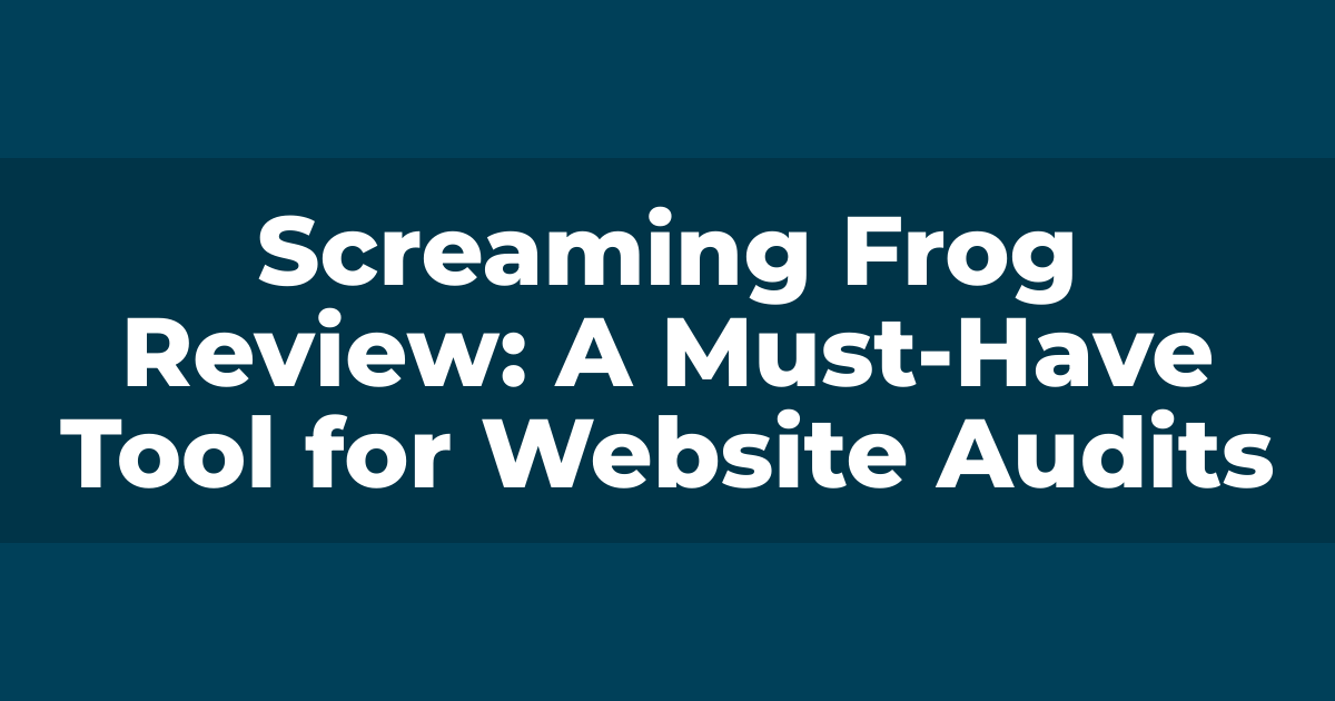 Screaming Frog Review: A Must Have Tool for Website Audits