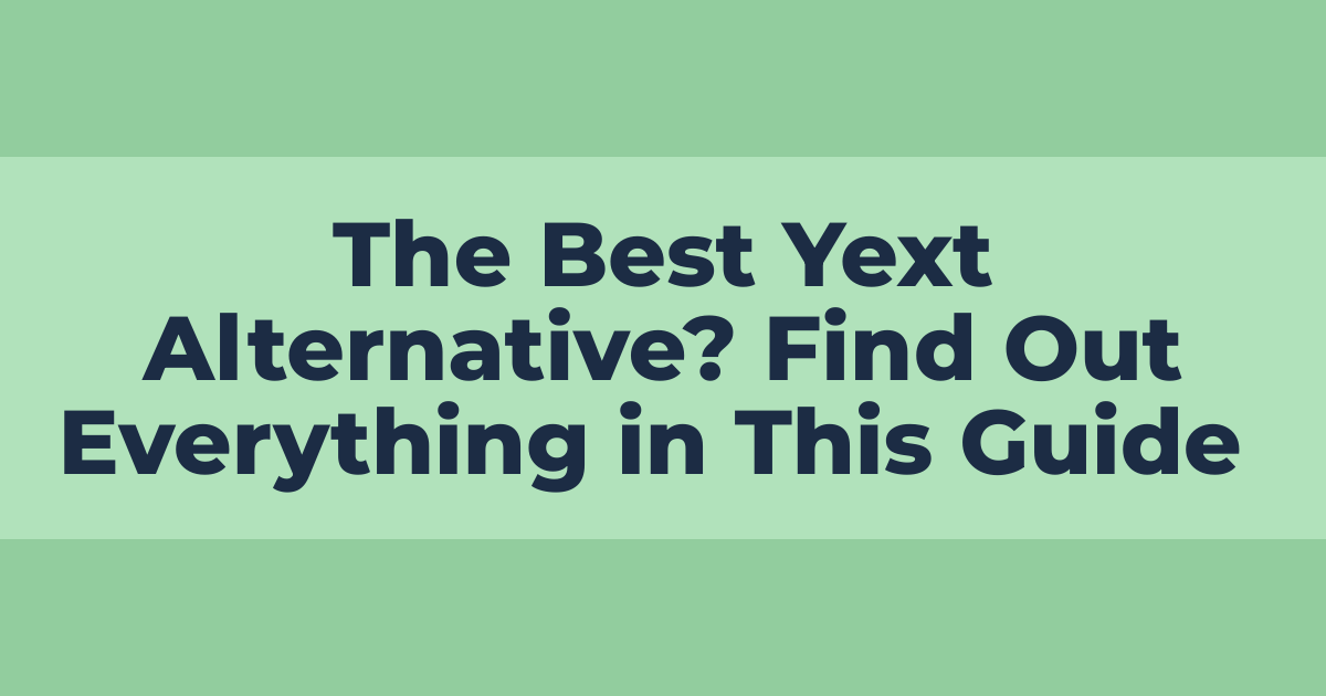The Best Yext Alternative? Find Out Everything in This Guide 