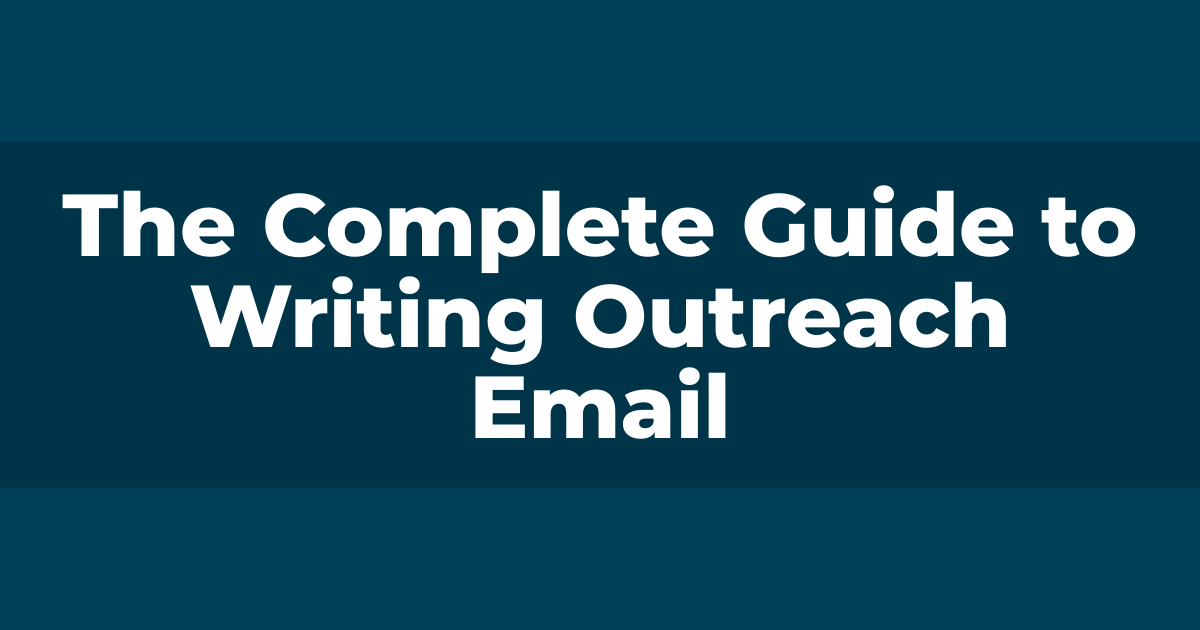 The Complete Guide to Writing Outreach Email