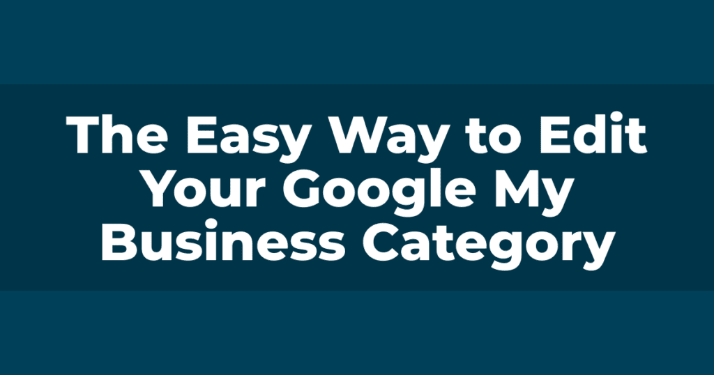 The Easy Way to Edit Your Google My Business Category