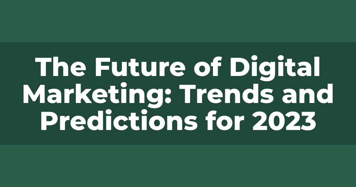 The Future of Digital Marketing: Trends and Predictions for