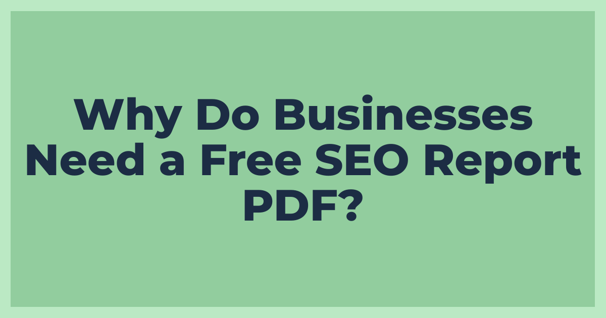 Why Do Businesses Need a Free SEO Report PDF?