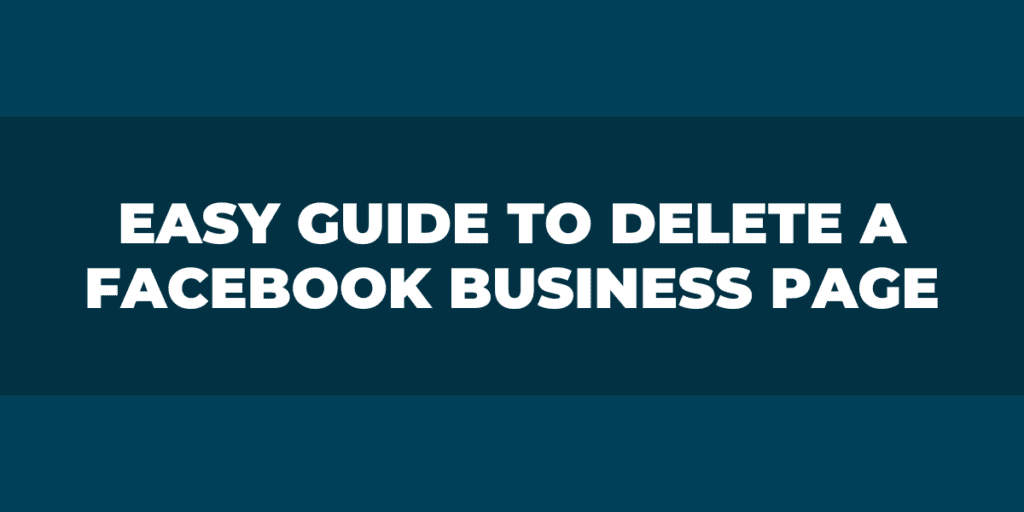 Easy Guide to Delete a Facebook Business Page