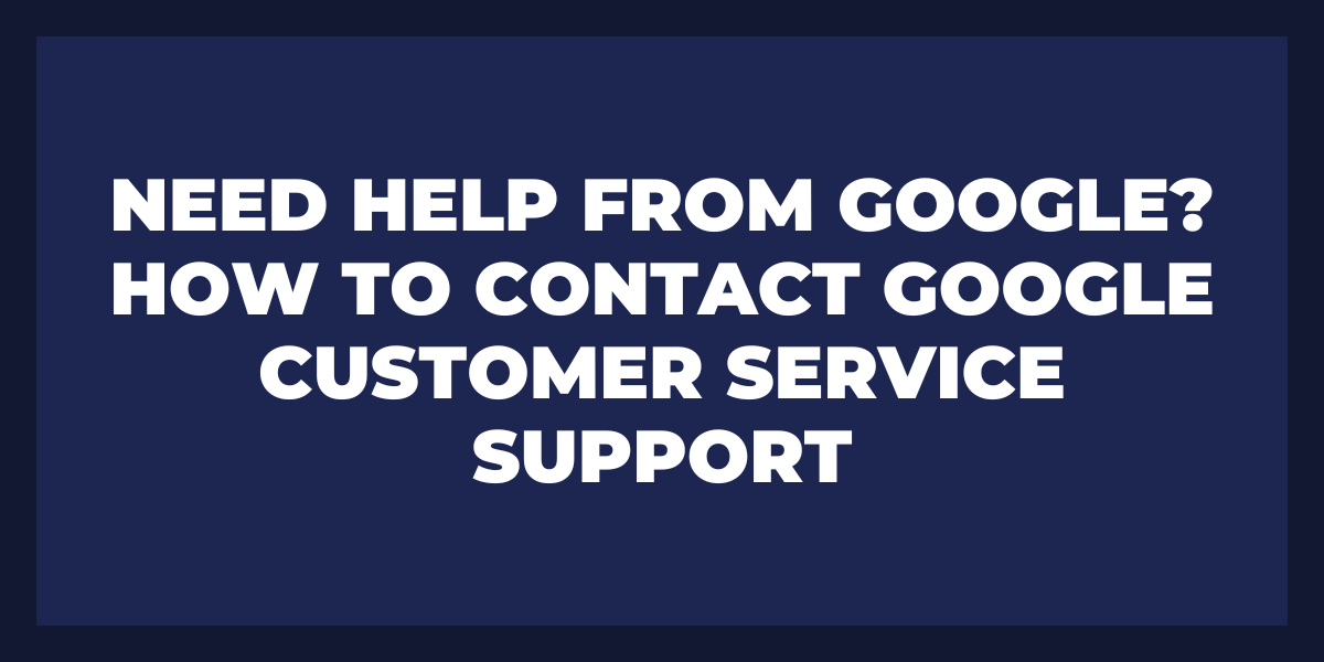 how to contact google customer service