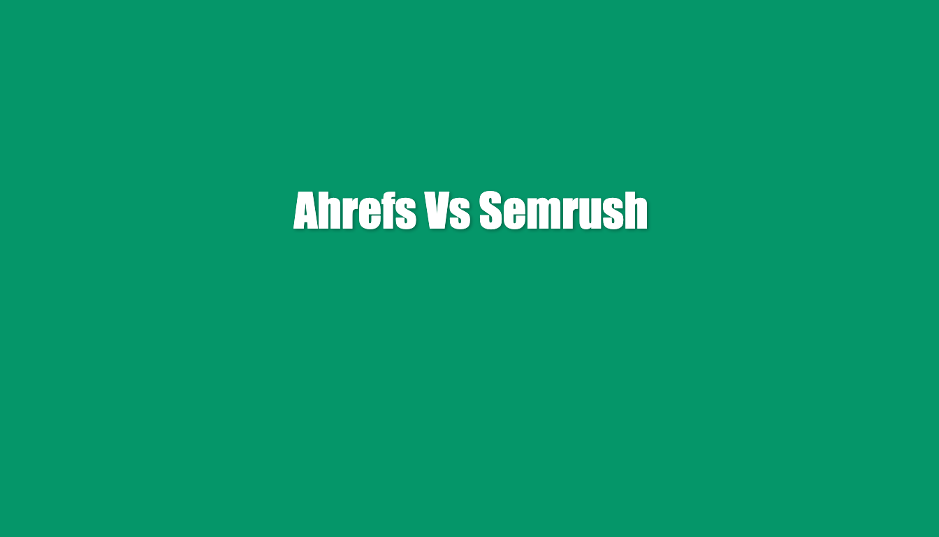 ahrefs vs semrush