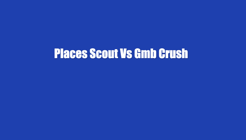places scout vs gmb crush