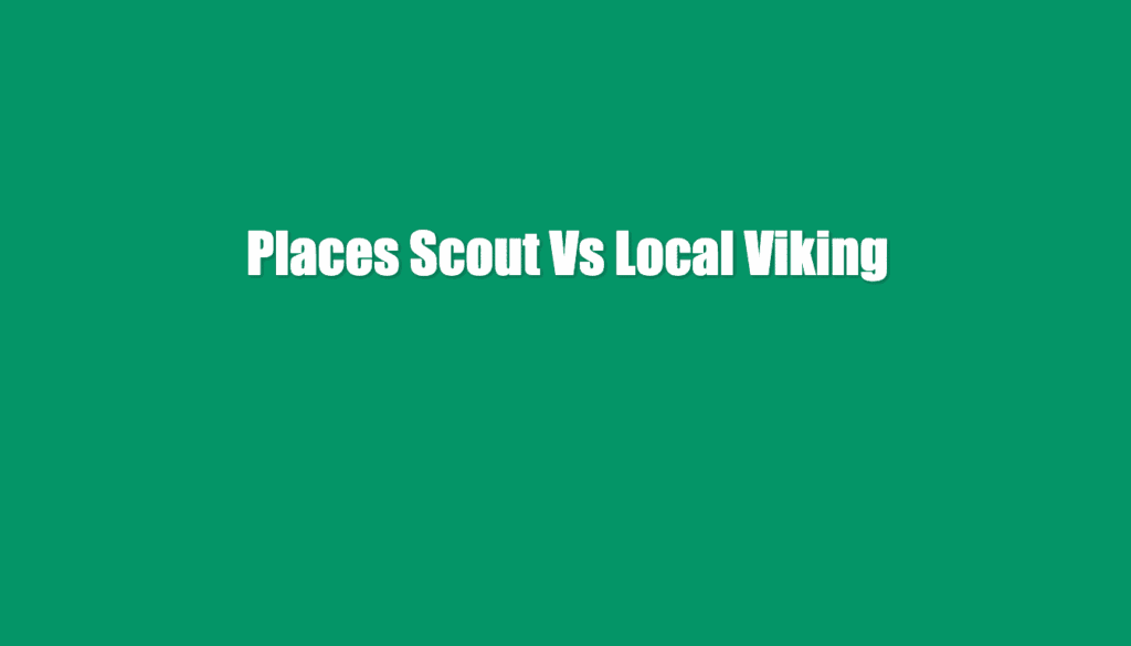places scout vs local viking
